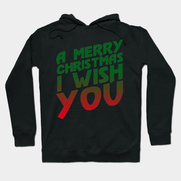 A Merry Christmas I Wish You Hoodie by snitts